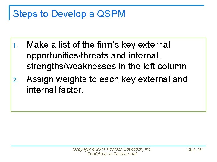Steps to Develop a QSPM 1. 2. Make a list of the firm’s key