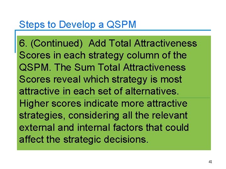 Steps to Develop a QSPM 6. (Continued) Add Total Attractiveness Scores in each strategy