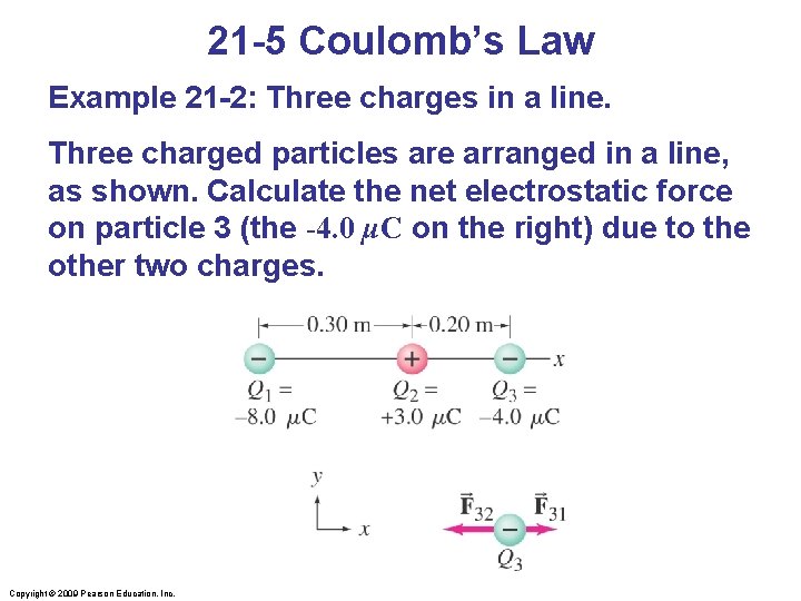 21 -5 Coulomb’s Law Example 21 -2: Three charges in a line. Three charged
