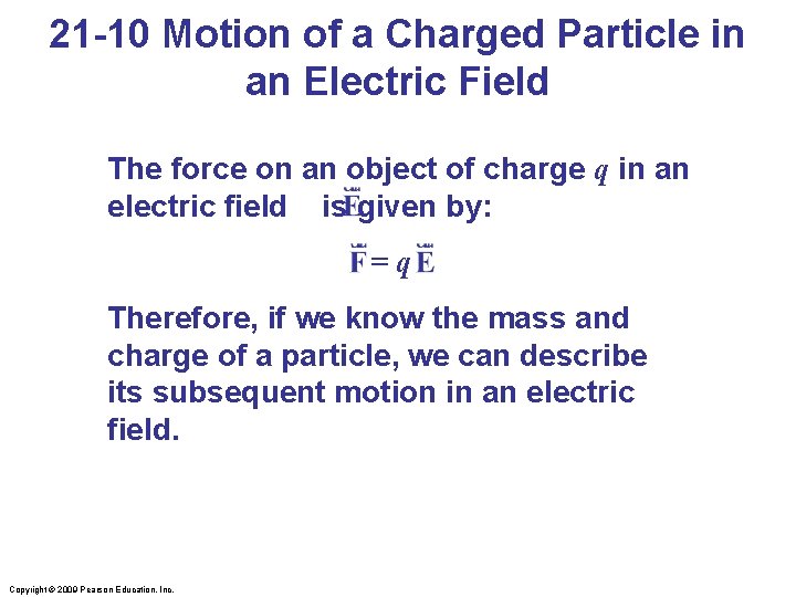 21 -10 Motion of a Charged Particle in an Electric Field The force on
