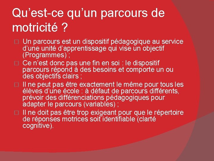 Qu’est-ce qu’un parcours de motricité ? Un parcours est un dispositif pédagogique au service