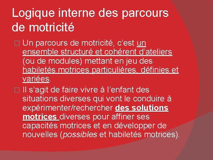 Logique interne des parcours de motricité Un parcours de motricité, c’est un ensemble structuré