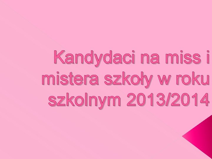 Kandydaci na miss i mistera szkoły w roku szkolnym 2013/2014 