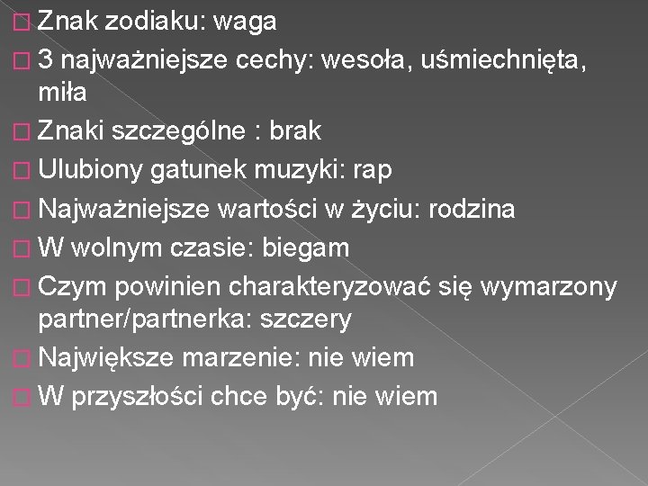 � Znak zodiaku: waga � 3 najważniejsze cechy: wesoła, uśmiechnięta, miła � Znaki szczególne