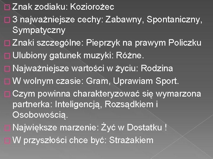 � Znak zodiaku: Koziorożec � 3 najważniejsze cechy: Zabawny, Spontaniczny, Sympatyczny � Znaki szczególne: