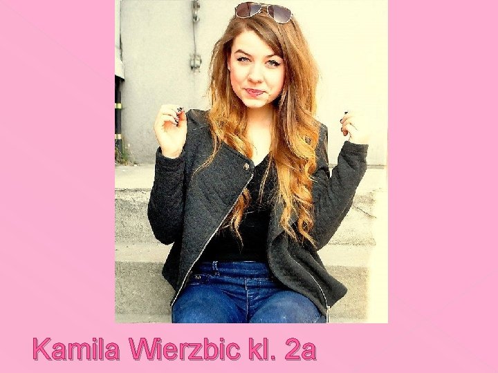 Kamila Wierzbic kl. 2 a 