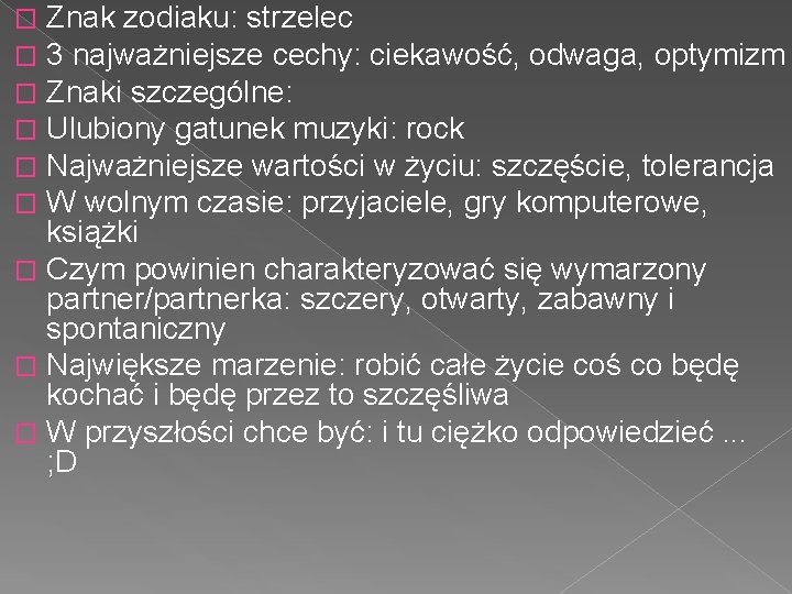 Znak zodiaku: strzelec 3 najważniejsze cechy: ciekawość, odwaga, optymizm Znaki szczególne: Ulubiony gatunek muzyki: