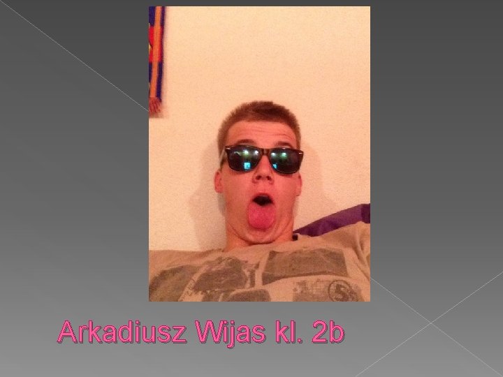 Arkadiusz Wijas kl. 2 b 