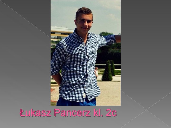 Łukasz Pancerz kl. 2 c 