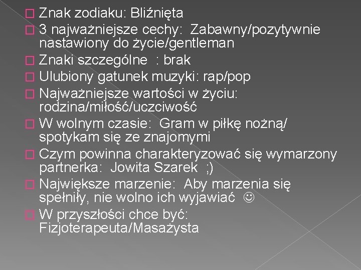 Znak zodiaku: Bliźnięta 3 najważniejsze cechy: Zabawny/pozytywnie nastawiony do życie/gentleman � Znaki szczególne :