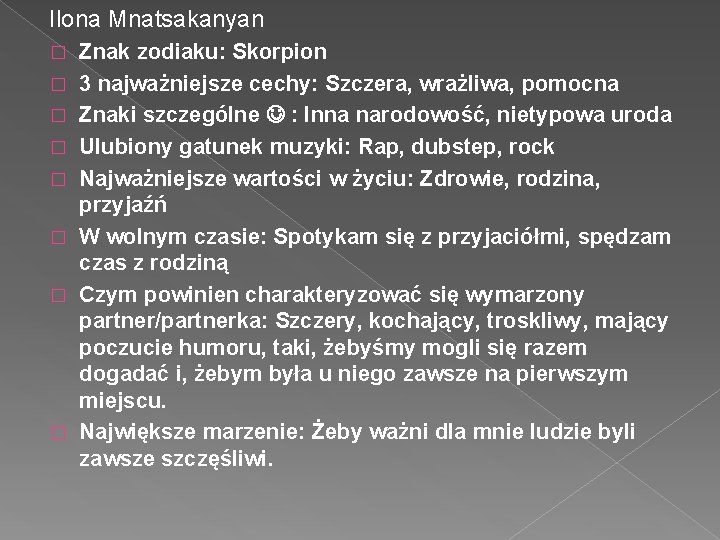 Ilona Mnatsakanyan � � � � Znak zodiaku: Skorpion 3 najważniejsze cechy: Szczera, wrażliwa,