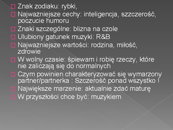 Znak zodiaku: rybki, Najważniejsze cechy: inteligencja, szzczerość, poczucie humoru � Znaki szczególne: blizna na