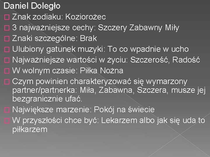 Daniel Doległo Znak zodiaku: Koziorożec � 3 najważniejsze cechy: Szczery Zabawny Miły � Znaki