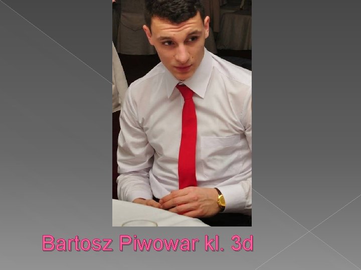 Bartosz Piwowar kl. 3 d 