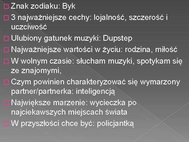 � Znak zodiaku: Byk � 3 najważniejsze cechy: lojalność, szczerość i uczciwość � Ulubiony