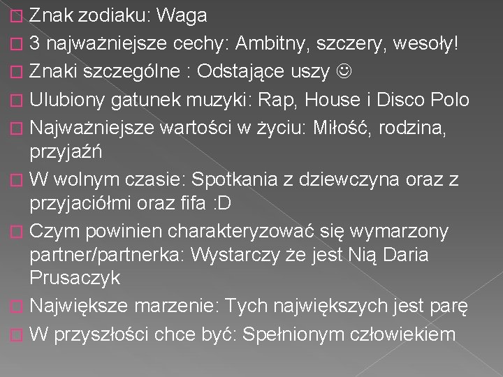 Znak zodiaku: Waga � 3 najważniejsze cechy: Ambitny, szczery, wesoły! � Znaki szczególne :