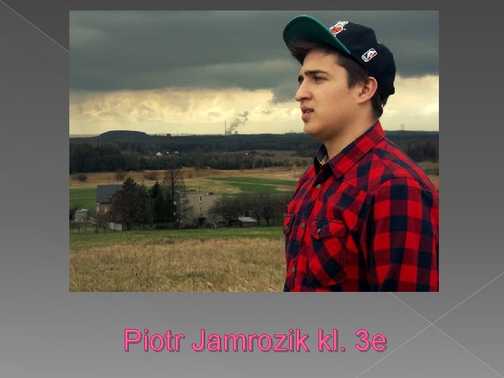  Piotr Jamrozik kl. 3 e 