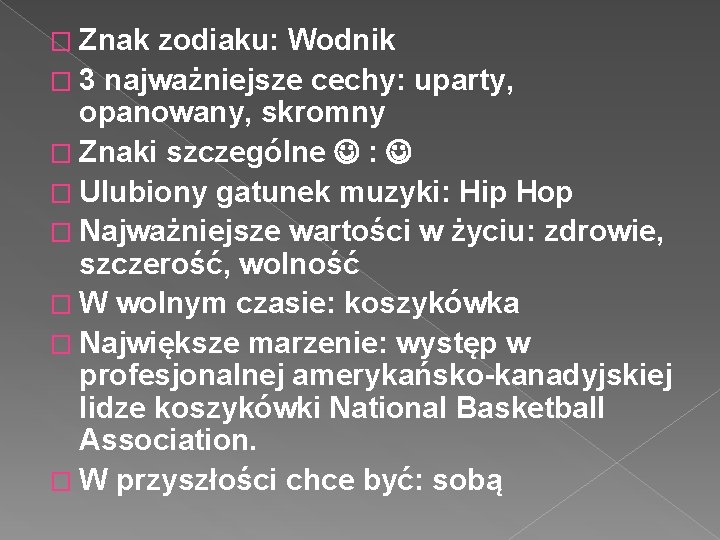 � Znak zodiaku: Wodnik � 3 najważniejsze cechy: uparty, opanowany, skromny � Znaki szczególne