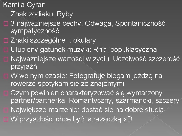 Kamila Cyran Znak zodiaku: Ryby � 3 najważniejsze cechy: Odwaga, Spontaniczność, sympatyczność � Znaki