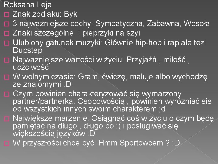 Roksana Leja � Znak zodiaku: Byk � 3 najważniejsze cechy: Sympatyczna, Zabawna, Wesoła �