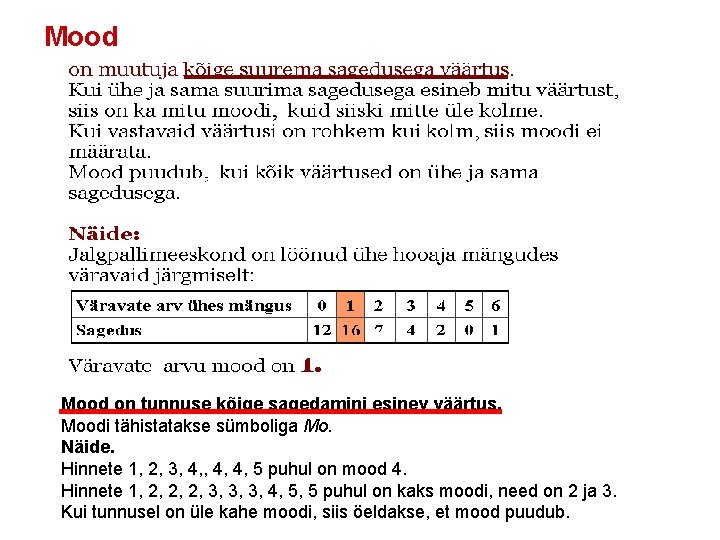 Mood on tunnuse kõige sagedamini esinev väärtus. Moodi tähistatakse sümboliga Mo. Näide. Hinnete 1,