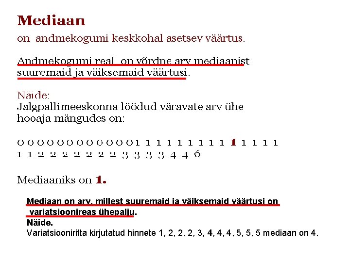 Mediaan on arv, millest suuremaid ja väiksemaid väärtusi on variatsioonireas ühepalju. Näide. Variatsiooniritta kirjutatud