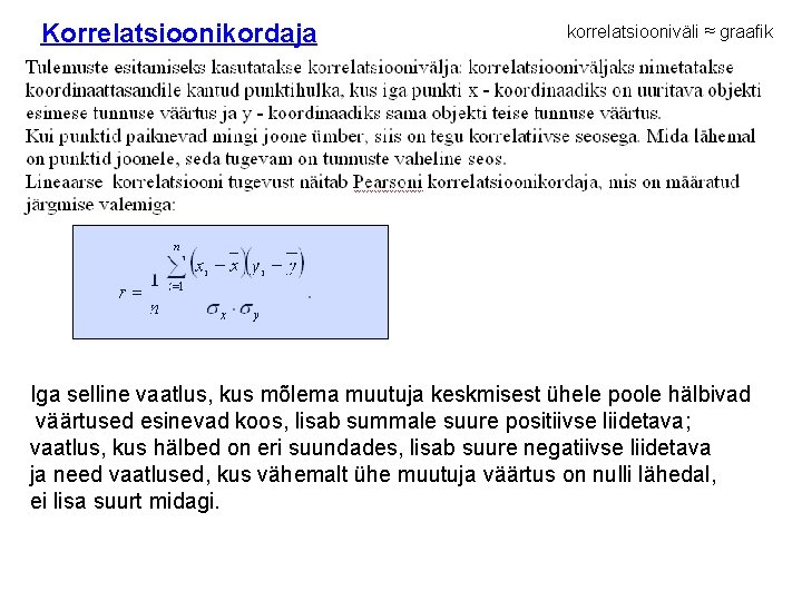 Korrelatsioonikordaja korrelatsiooniväli ≈ graafik Iga selline vaatlus, kus mõlema muutuja keskmisest ühele poole hälbivad