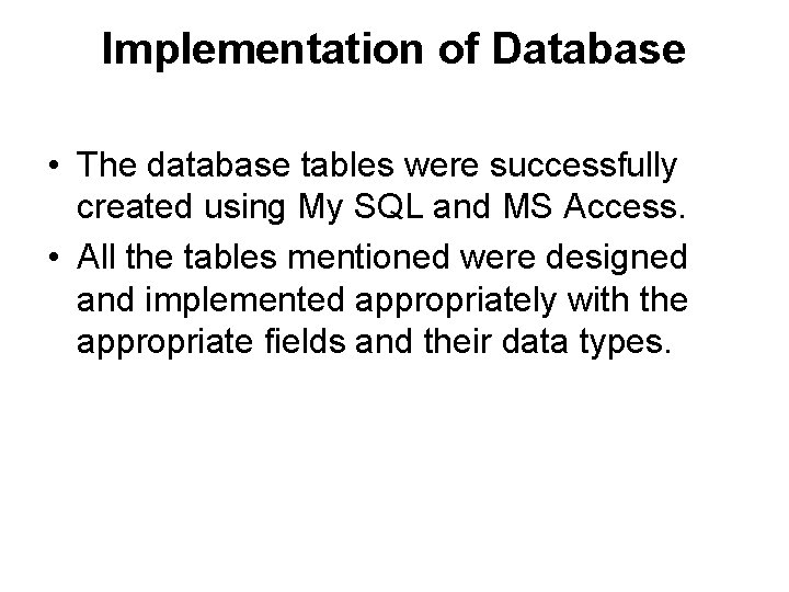 Implementation of Database • The database tables were successfully created using My SQL and