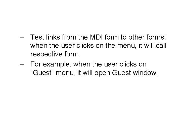 – Test links from the MDI form to other forms: when the user clicks