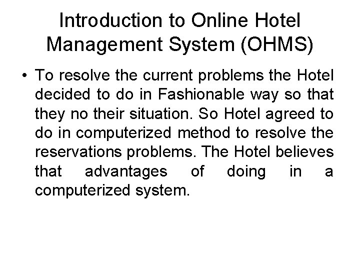 Introduction to Online Hotel Management System (OHMS) • To resolve the current problems the