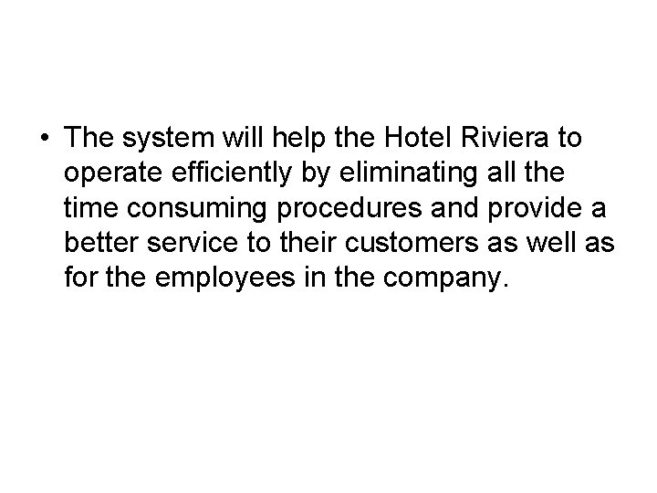  • The system will help the Hotel Riviera to operate efficiently by eliminating