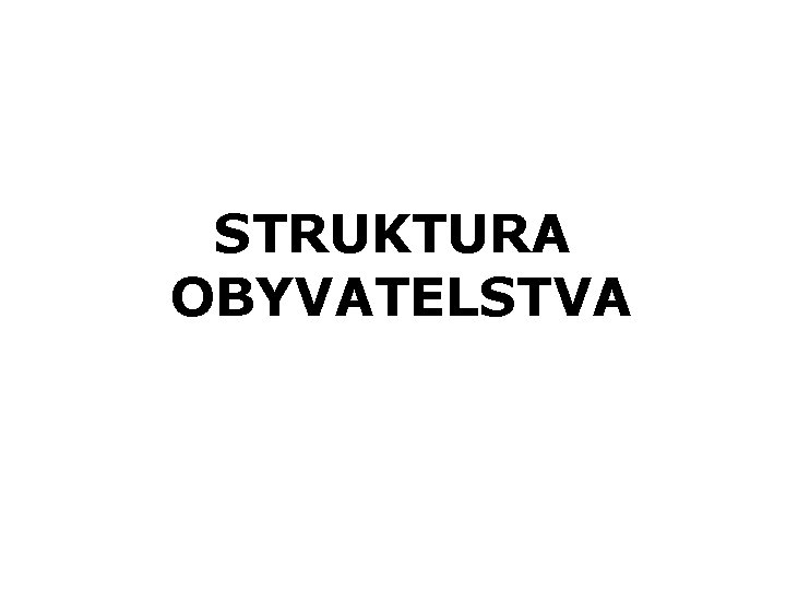 STRUKTURA OBYVATELSTVA 