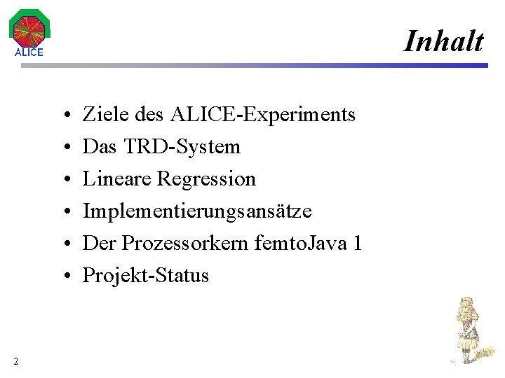 Inhalt • • • 2 Ziele des ALICE-Experiments Das TRD-System Lineare Regression Implementierungsansätze Der