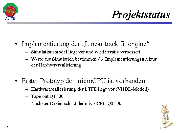 Projektstatus • Implementierung der „Linear track fit engine“ – Simulationsmodel liegt vor und wird