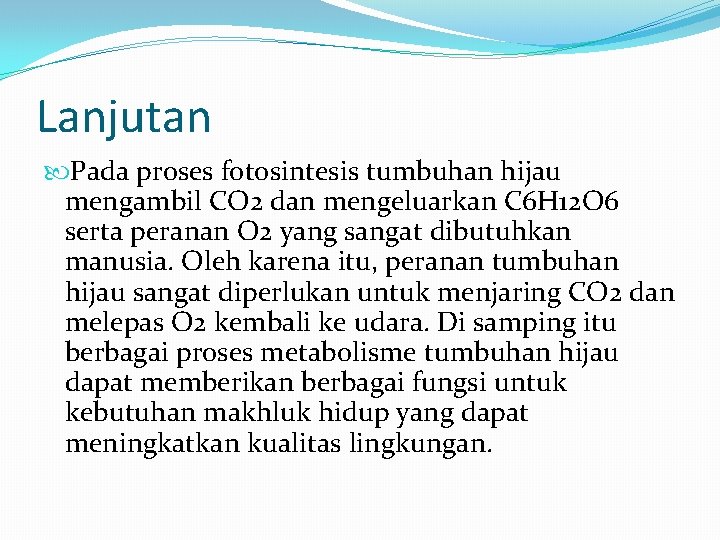 Lanjutan Pada proses fotosintesis tumbuhan hijau mengambil CO 2 dan mengeluarkan C 6 H