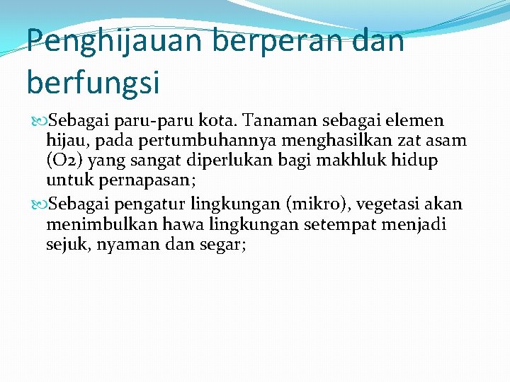 Penghijauan berperan dan berfungsi Sebagai paru-paru kota. Tanaman sebagai elemen hijau, pada pertumbuhannya menghasilkan