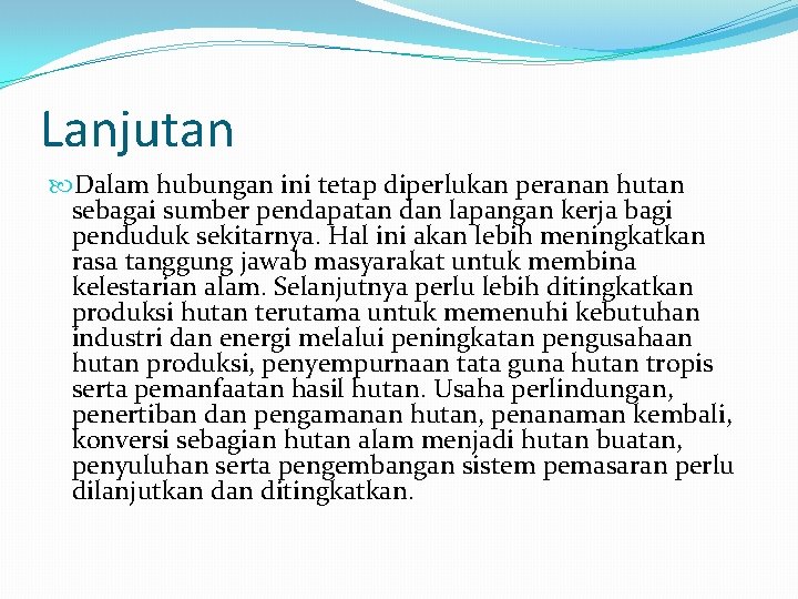 Lanjutan Dalam hubungan ini tetap diperlukan peranan hutan sebagai sumber pendapatan dan lapangan kerja