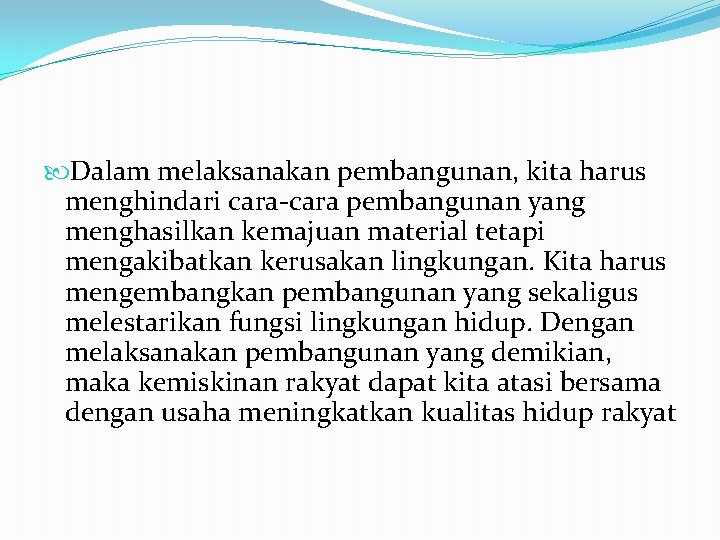  Dalam melaksanakan pembangunan, kita harus menghindari cara-cara pembangunan yang menghasilkan kemajuan material tetapi