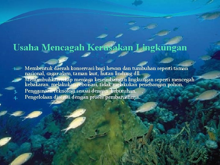 Usaha Mencagah Kerusakan Lingkungan 1. 2. 3. 4. Membentuk daerah konservasi bagi hewan dan