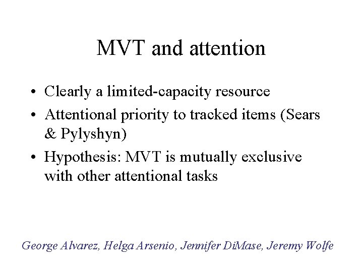 MVT and attention • Clearly a limited-capacity resource • Attentional priority to tracked items