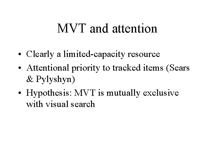 MVT and attention • Clearly a limited-capacity resource • Attentional priority to tracked items