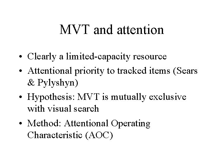 MVT and attention • Clearly a limited-capacity resource • Attentional priority to tracked items
