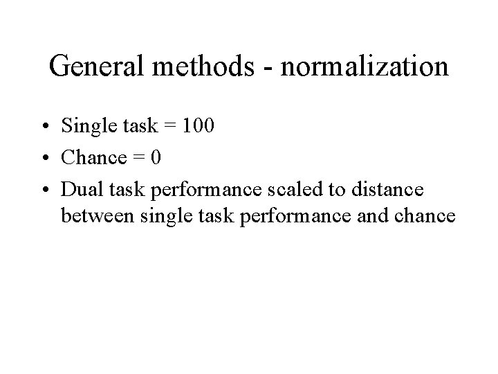 General methods - normalization • Single task = 100 • Chance = 0 •