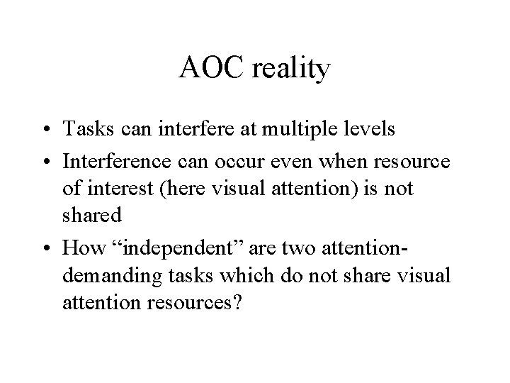 AOC reality • Tasks can interfere at multiple levels • Interference can occur even