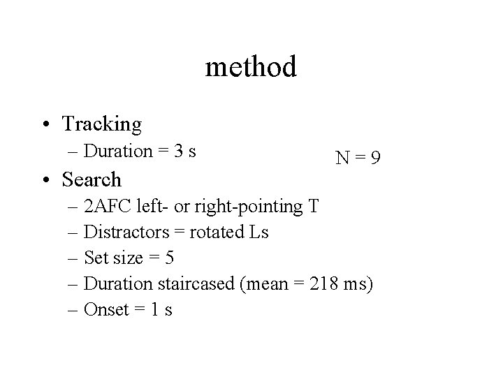 method • Tracking – Duration = 3 s • Search N=9 – 2 AFC