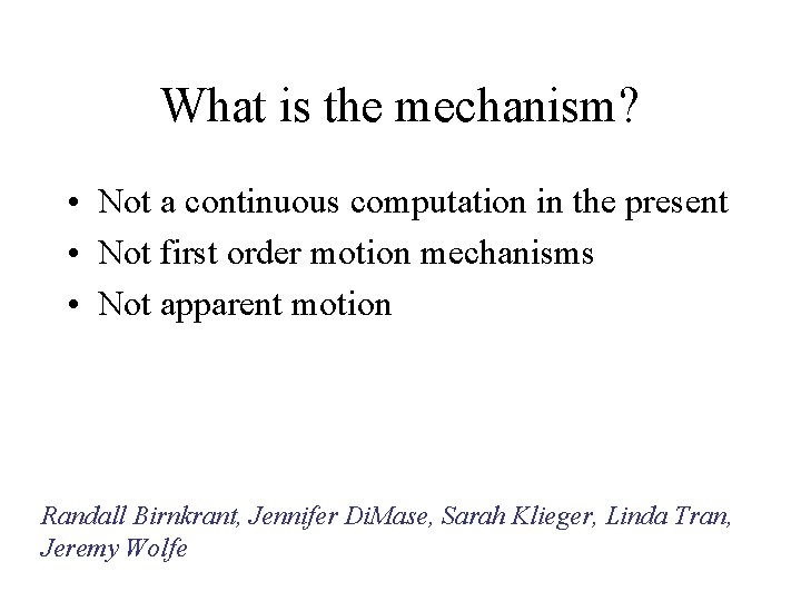 What is the mechanism? • Not a continuous computation in the present • Not