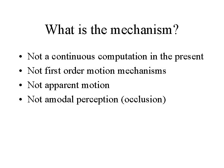 What is the mechanism? • • Not a continuous computation in the present Not
