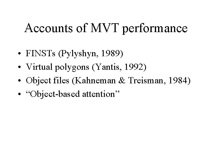 Accounts of MVT performance • • FINSTs (Pylyshyn, 1989) Virtual polygons (Yantis, 1992) Object