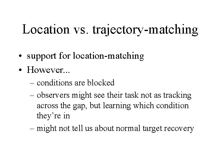 Location vs. trajectory-matching • support for location-matching • However. . . – conditions are