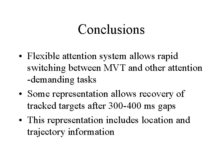 Conclusions • Flexible attention system allows rapid switching between MVT and other attention -demanding